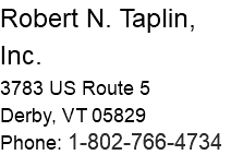 Robert N. Taplin, Inc. 3783 US Route 5 Derby, VT 05829 Phone: 1-802-766-4734